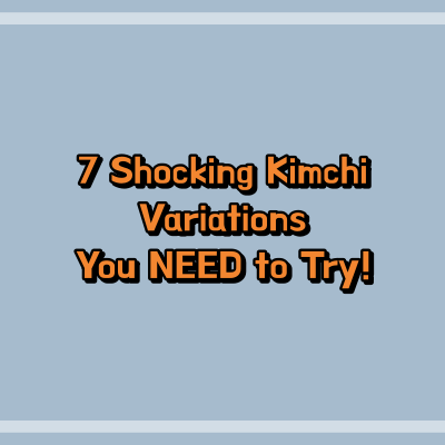 7 Shocking Kimchi Variations You NEED to Try!